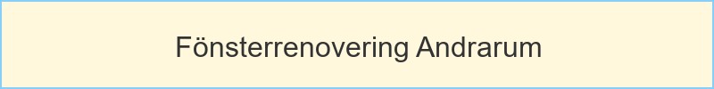 Fönsterrenovering Andrarum - huvudrubrik