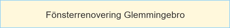 Fönsterrenovering Glemmingebro - huvudrubrik