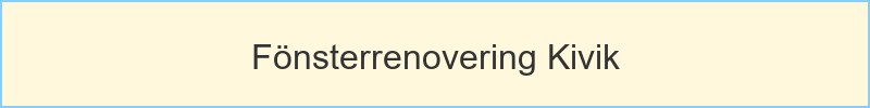 Fönsterrenovering Kivik - huvudrubrik