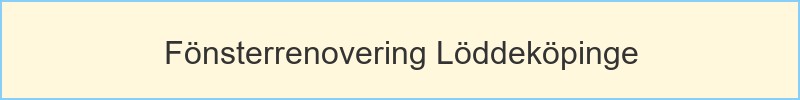 Fönsterrenovering Löddeköpinge - huvudrubrik