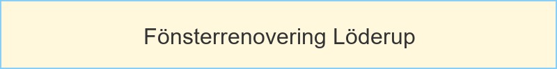 Fönsterrenovering Löderup - huvudrubrik