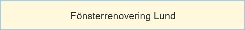 Fönsterrenovering Lund - huvudrubrik
