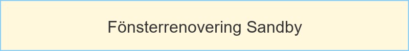 Fönsterrenovering Sandby - huvudrubrik
