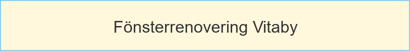 Fönsterrenovering Vitaby - huvudrubrik